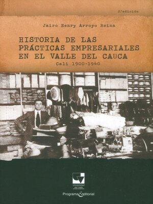 cover image of Historia de las prácticas empresariales en el Valle del Cauca Cali 1900--1940